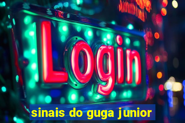 sinais do guga junior