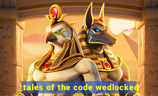 tales of the code wedlocked