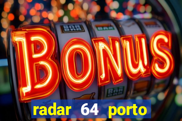 radar 64 porto seguro hoje