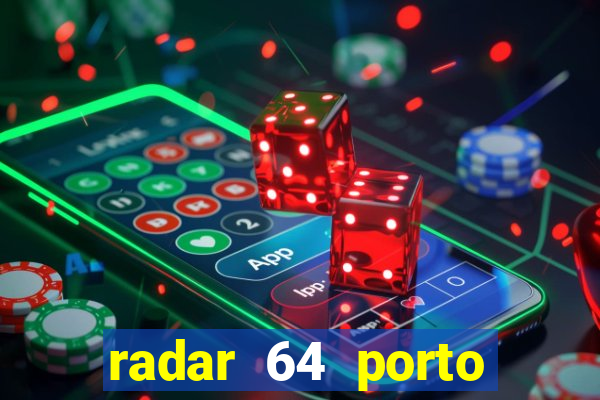 radar 64 porto seguro hoje