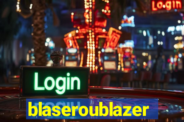 blaseroublazer