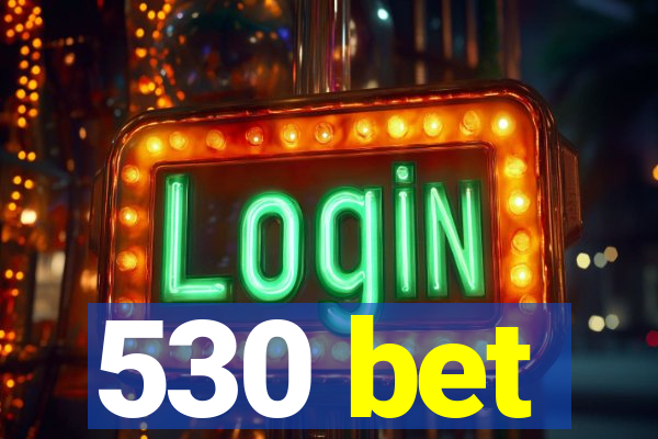 530 bet