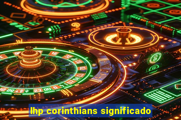lhp corinthians significado