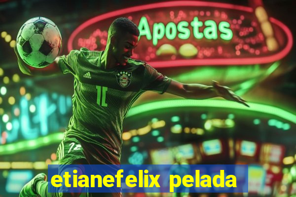 etianefelix pelada