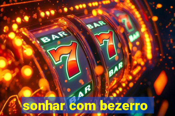 sonhar com bezerro