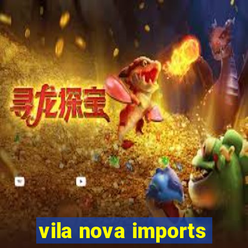vila nova imports
