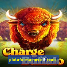 plataforma nova 5 reais