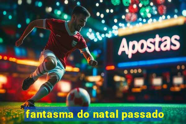 fantasma do natal passado