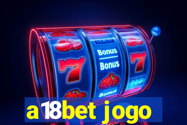 a18bet jogo