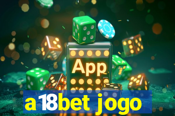 a18bet jogo
