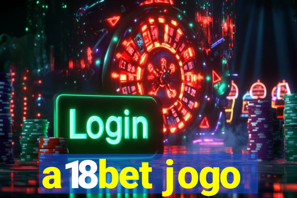 a18bet jogo