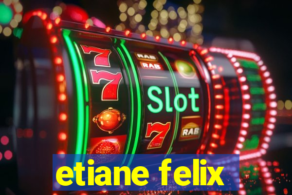 etiane felix