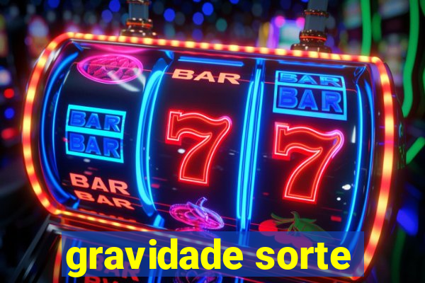 gravidade sorte