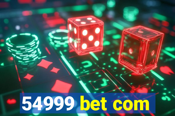 54999 bet com