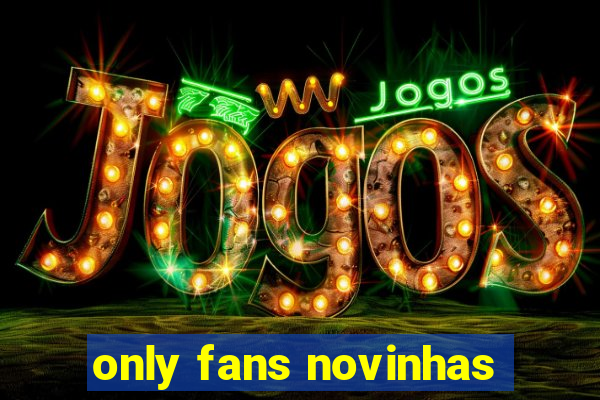 only fans novinhas