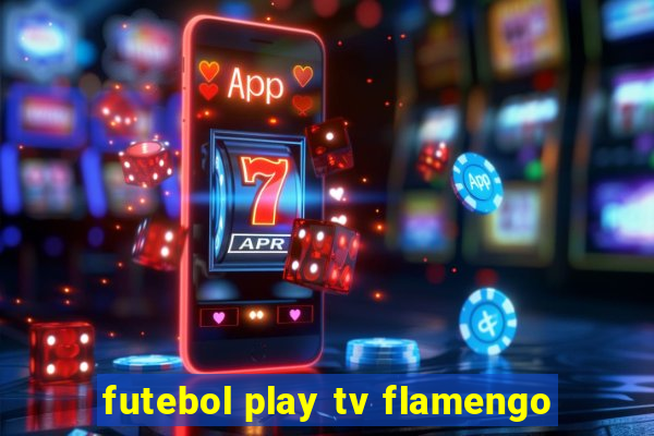 futebol play tv flamengo