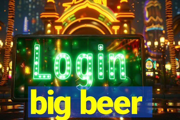 big beer