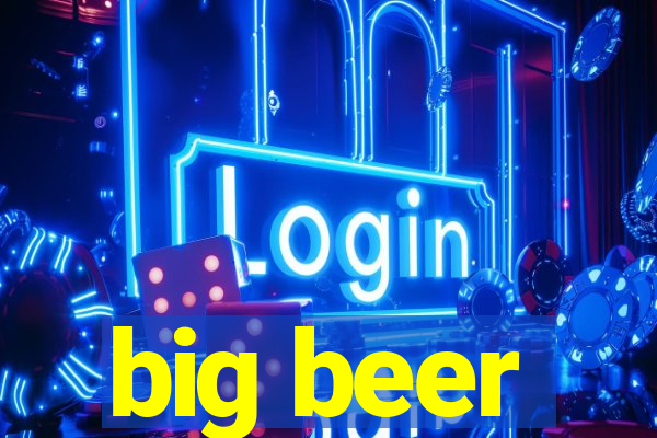 big beer