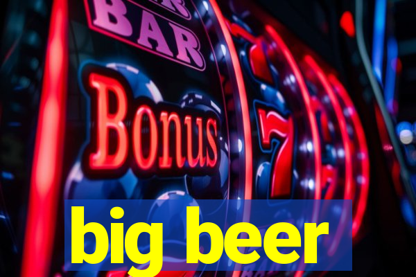 big beer