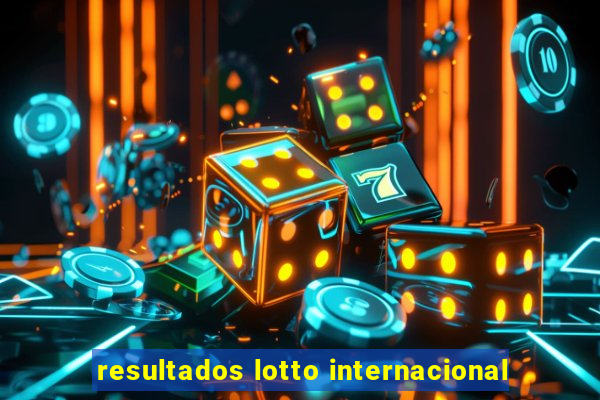 resultados lotto internacional