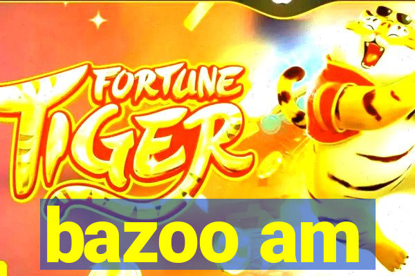 bazoo am