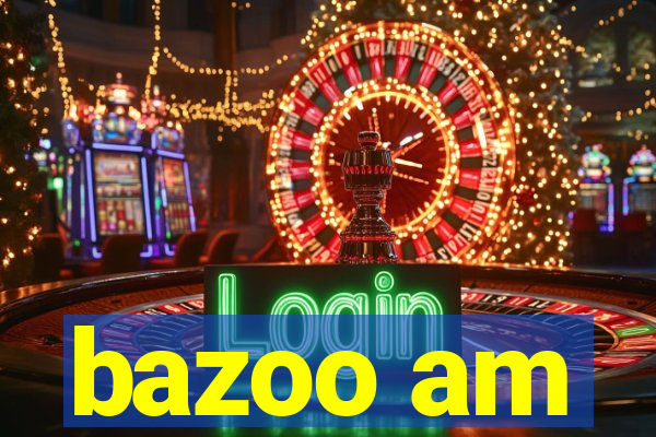 bazoo am