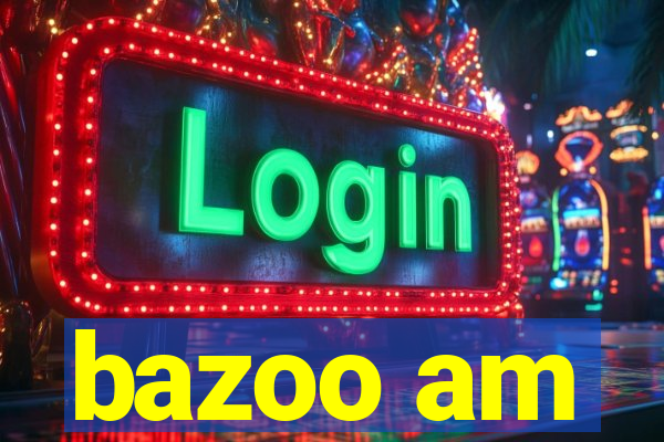 bazoo am