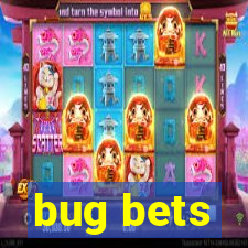 bug bets