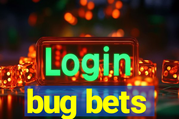bug bets