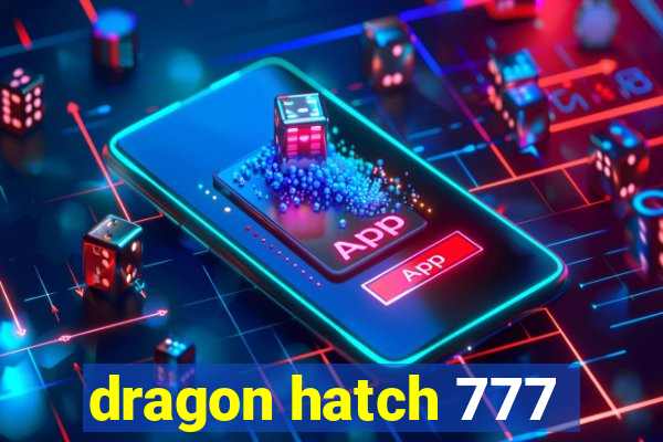 dragon hatch 777