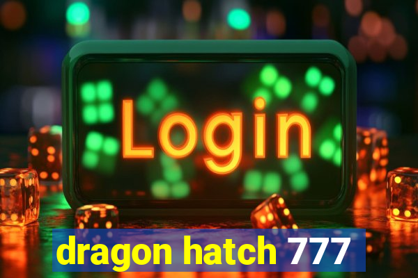 dragon hatch 777