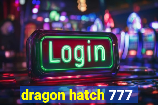 dragon hatch 777