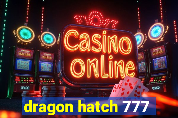 dragon hatch 777