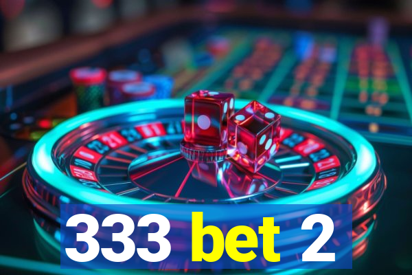 333 bet 2