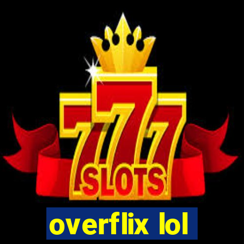overflix lol
