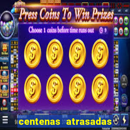 centenas atrasadas jogo do bicho