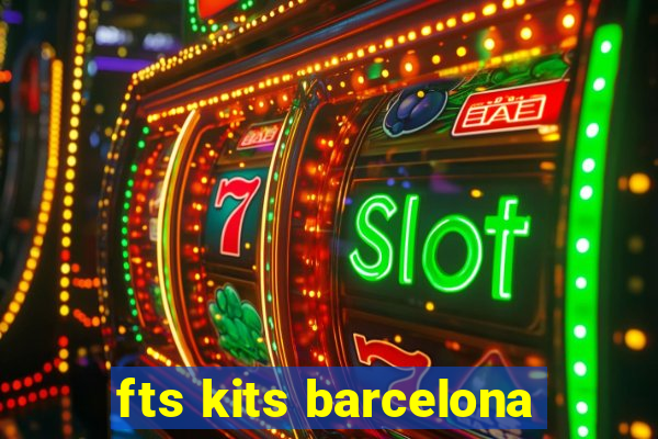 fts kits barcelona