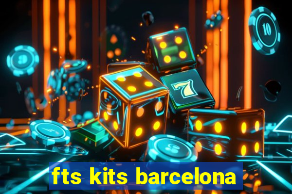 fts kits barcelona