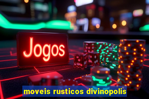 moveis rusticos divinopolis