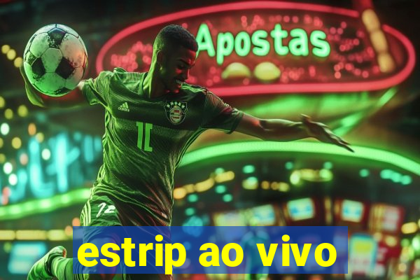 estrip ao vivo