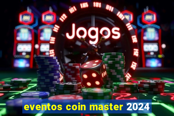 eventos coin master 2024