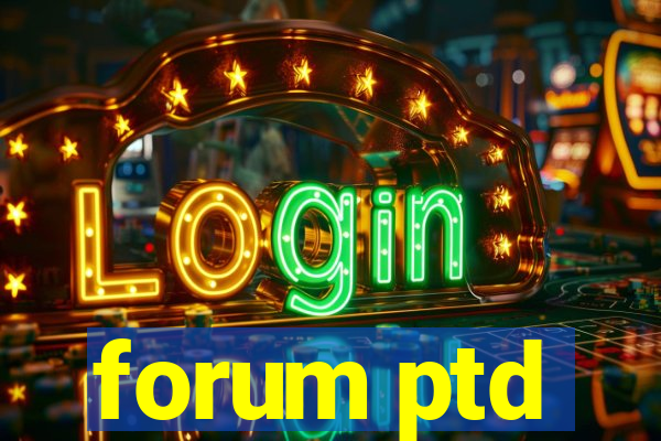 forum ptd