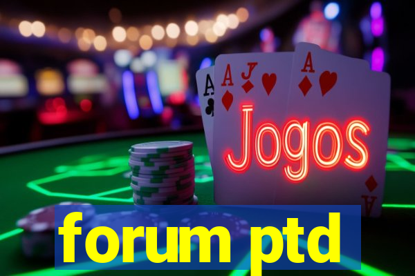 forum ptd