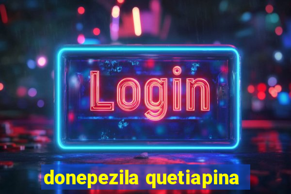 donepezila quetiapina