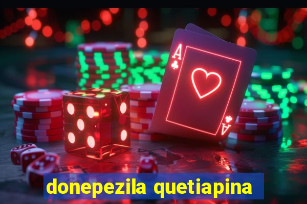 donepezila quetiapina