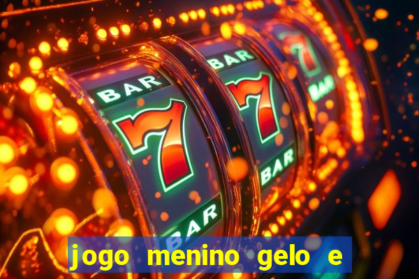 jogo menino gelo e menina lava