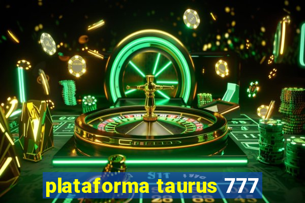 plataforma taurus 777