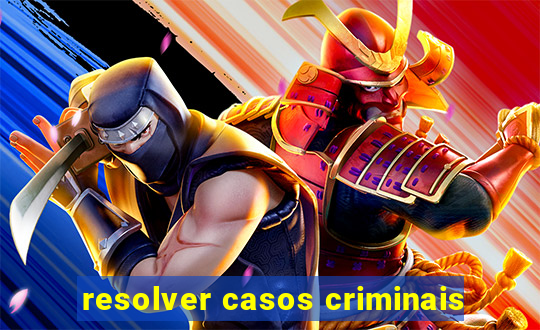 resolver casos criminais