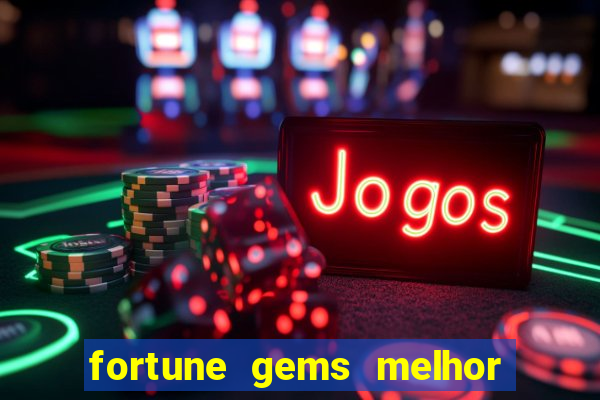 fortune gems melhor horário para jogar