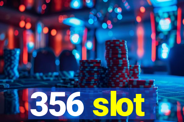 356 slot